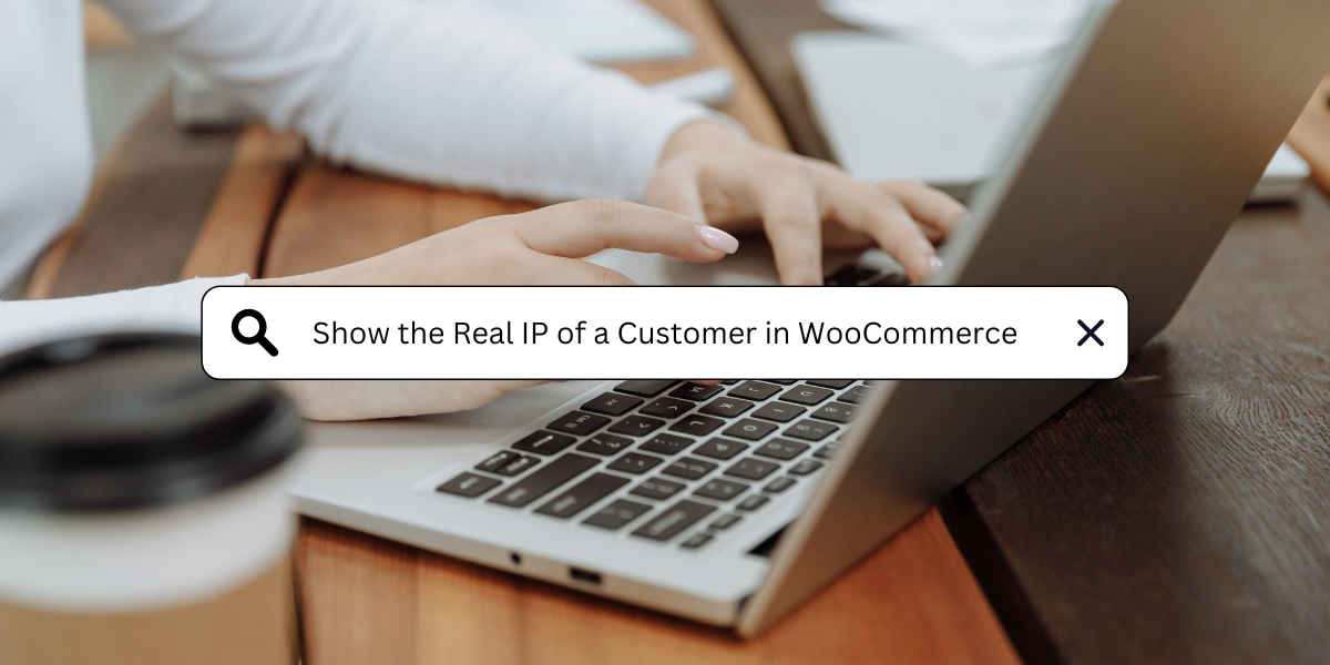 How to Show the Real IP of a Customer in WooCommerce